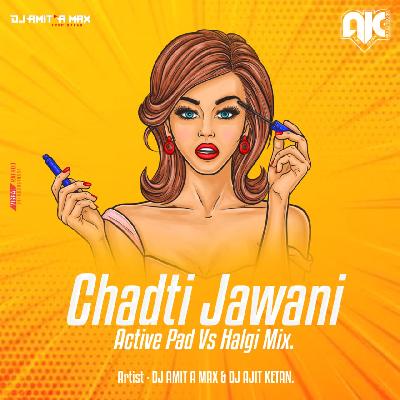 Chadti Jawani (ACTIVE PAD VS HALGI MIX) DJ AMIT A-MAX   DJ AJIT X KETAN